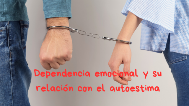 Dependencia Emocional y Baja Autoestima: Una Trampa Emocional